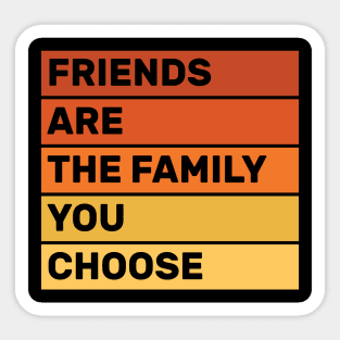 friends are the family you choose quotes for life design Sticker